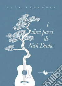 I dieci passi di Nick Drake. Nuova ediz. libro