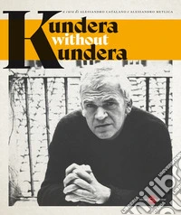 Kundera without Kundera. Nuova ediz. libro