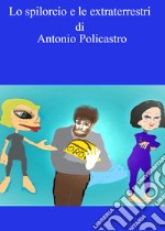 Lo spilorcio e le extraterrestri. Ediz. integrale libro