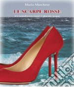 Le scarpe rosse. Tra tumultuoso mare e placide acque libro