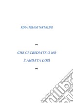 Che ci crediate o no è andata così libro