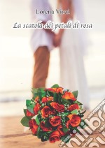 La scatola dei petali di rosa libro