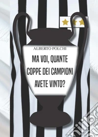 Ma voi, quante Coppe dei Campioni avete vinto? libro