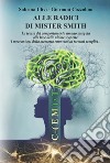 Alle radici di Mister Smith. La teoria del comportamento umano spiegata alla luce delle ultime scoperte. I meccanismi della memoria enunciati in termini semplici... libro