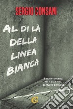 Al di là della linea bianca. Ediz. integrale libro