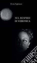 Sul respiro di Veronica libro