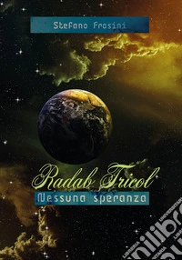 Radab tricol. Nessuna speranza. Ediz. integrale libro