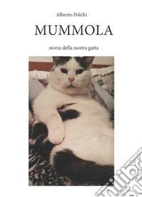 Mummola. Storia della nostra gatta. Ediz. integrale libro