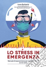 Lo stress in emergenza. Manuale di sopravvivenza per operatori 118 (e non solo). Ediz. integrale