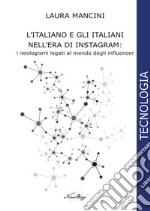 L'italiano e gli italiani nell'era di Instagram:. i neologismi legati al mondo degli influencer. Ediz. integrale libro