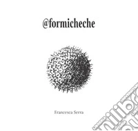 @formicheche. Ediz. illustrata