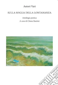Sulla soglia della lontananza. Ediz. integrale libro