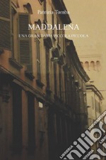 Maddalena. Una gran dama piccola piccola