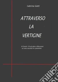Attraverso la vertigine. Il Covid-19 ed altre riflessioni su una società in cammino libro