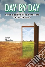 Day by day. Cerca e coltiva il tuo benessere ogni giorno libro