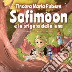 Sofimoon. e la brigata della luna libro