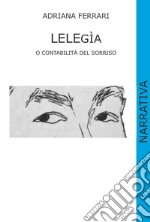 Lelegìa o contabilità del sorriso. Ediz. illustrata