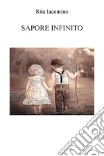 Sapore infinito. Ediz. integrale libro