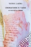 Cromatismi in versi. Aforismi e poesie. Ediz. illustrata libro