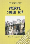 Morte sulla 107. I casi di Biagio Greco. Ediz. integrale libro