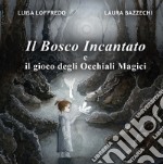 Il bosco incantato e il gioco degli Occhiali Magici. Ediz. illustrata libro