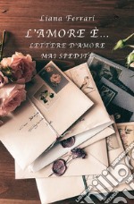 L'amore è... Lettere d'amore mai spedite