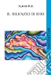 Il silenzio di ieri. Ediz. integrale libro