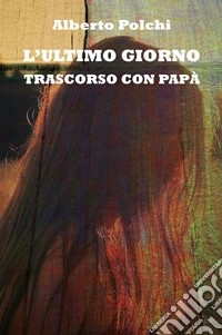 L'ultimo giorno trascorso con papà libro