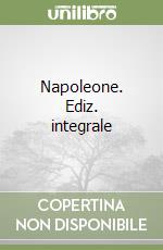 Napoleone. Ediz. integrale