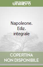 Napoleone. Ediz. integrale libro