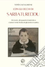 Con gli occhi di Sarbatureddu. Di storie, di sguardi, d'amicizie e d'amori nella Sicilia degli anni Sessanta