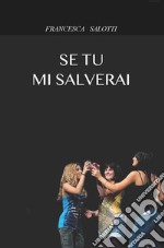 Se tu mi salverai libro