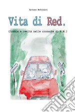 Vita di red. (Ironia e realtà nelle cronache di A. M.) libro