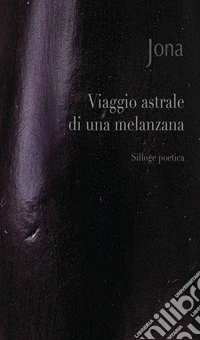 Viaggio astrale di una melanzana. Ediz. integrale libro