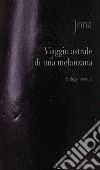 Viaggio astrale di una melanzana. Ediz. integrale libro