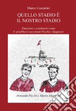 Quello stadio è il nostro stadio. Emozioni e sentimenti come li avrebbero raccontati Picchi e Magnozzi libro