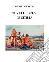 Novelle brevi di Sicilia. Ediz. integrale libro di Giostra Andrea