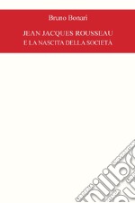 Jean Jacques Rousseau e la nascita della società libro