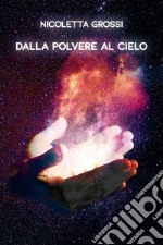 Dalla polvere al cielo