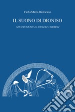 Il suono di Dioniso. Gli strumenti, la storia e i simboli libro