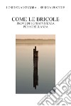 Come le bricole. Prove di sopravvivenza per sorellanza. Ediz. illustrata libro