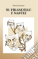 Su Pirandello e Napoli. Ediz. integrale libro