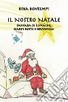 Il nostro Natale. Fantasia di lumache, scarpe rotte e serpentelli libro di Bontempi Rina