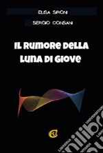 Il rumore della luna di Giove. Ediz. integrale