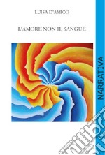 L'amore non il sangue libro