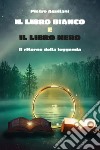 Il libro bianco e il libro nero. Il ritorno della leggenda libro di Aquilani Pietro