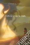 Non è colpa mia libro di Costa Concettina