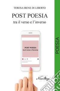 Post poesia. Tra il verso e l'inverso. Ediz. integrale libro