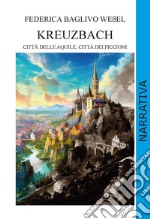 Kreuzbach. Città delle aquile, città dei piccioni. Ediz. integrale libro