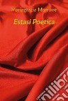 Estasi poetica. Ediz. integrale libro